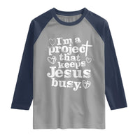 I am a Project That Keeps Jesus Busy Funny Christian Typography Raglan Shirt Faith Humor Inspirational Gift