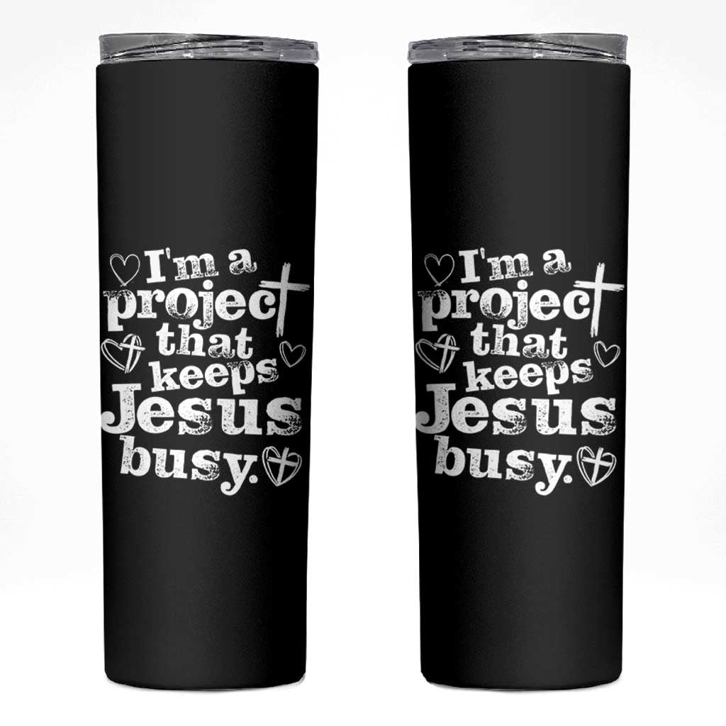 I am a Project That Keeps Jesus Busy Funny Christian Typography Skinny Tumbler Faith Humor Inspirational Gift