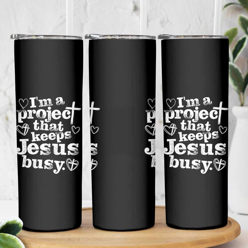 I am a Project That Keeps Jesus Busy Funny Christian Typography Skinny Tumbler Faith Humor Inspirational Gift
