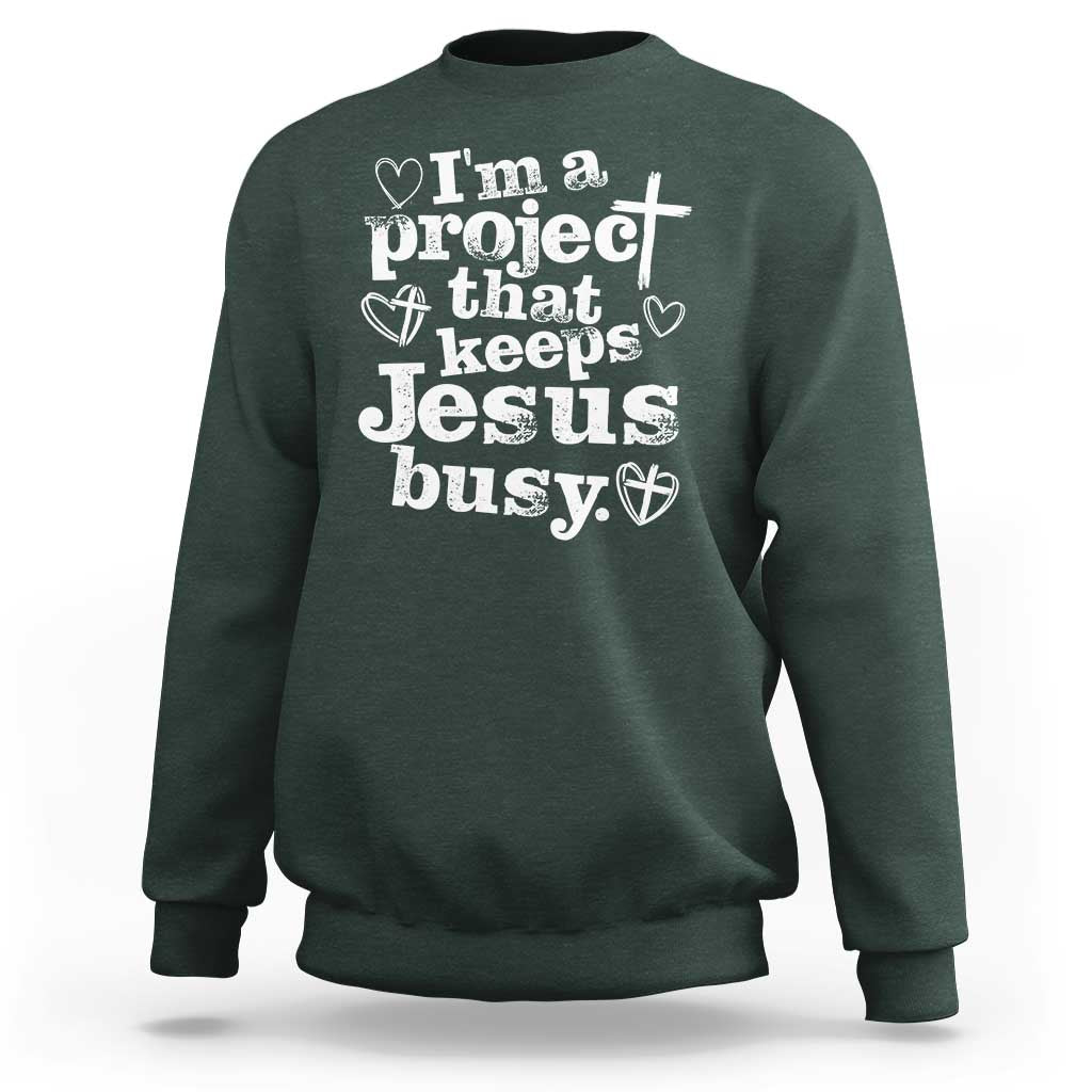 I am a Project That Keeps Jesus Busy Funny Christian Typography Sweatshirt Faith Humor Inspirational Gift