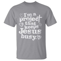 I am a Project That Keeps Jesus Busy Funny Christian Typography T Shirt Faith Humor Inspirational Gift