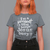 I am a Project That Keeps Jesus Busy Funny Christian Typography T Shirt For Women Faith Humor Inspirational Gift