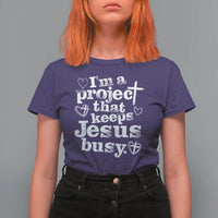 I am a Project That Keeps Jesus Busy Funny Christian Typography T Shirt For Women Faith Humor Inspirational Gift