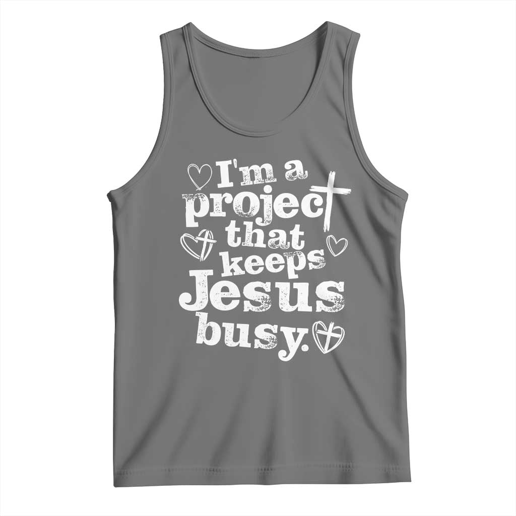I am a Project That Keeps Jesus Busy Funny Christian Typography Tank Top Faith Humor Inspirational Gift