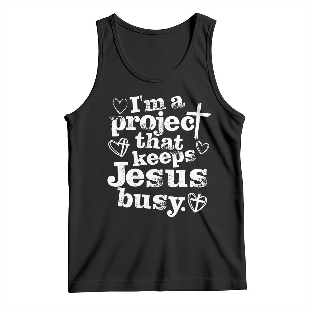 I am a Project That Keeps Jesus Busy Funny Christian Typography Tank Top Faith Humor Inspirational Gift