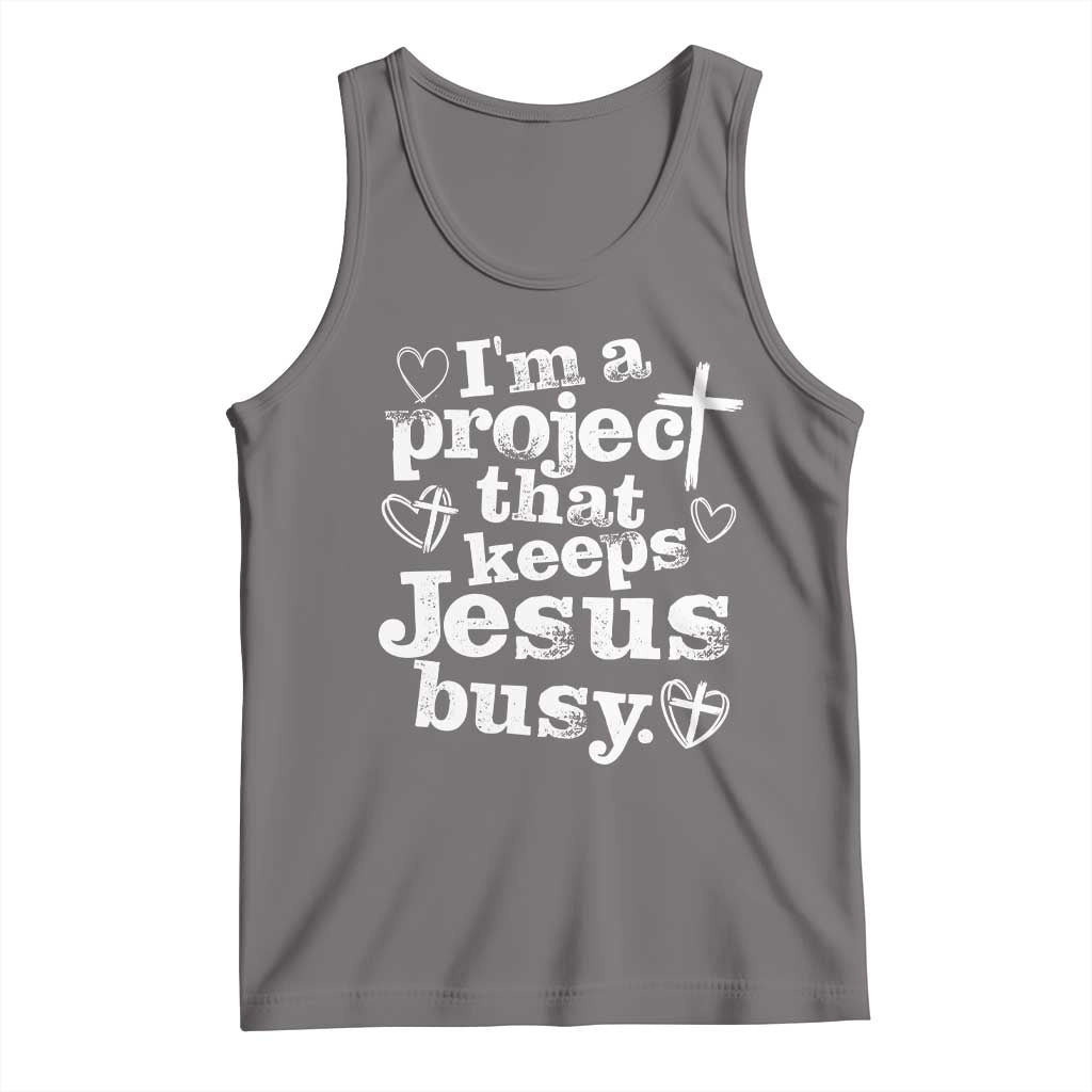 I am a Project That Keeps Jesus Busy Funny Christian Typography Tank Top Faith Humor Inspirational Gift