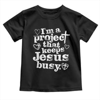 I’m a Project That Keeps Jesus Busy Funny Christian Typography Toddler T Shirt Faith Humor Inspirational Gift