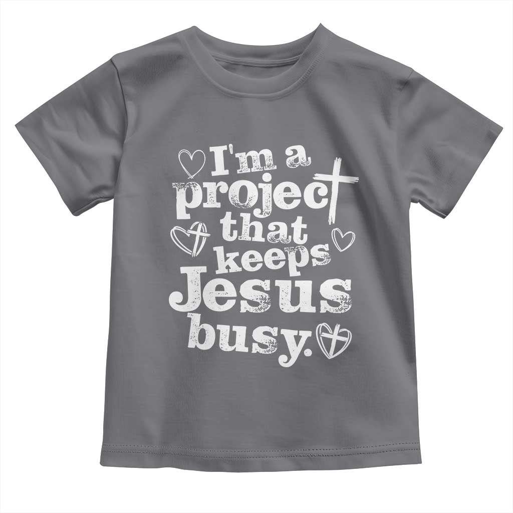 I’m a Project That Keeps Jesus Busy Funny Christian Typography Toddler T Shirt Faith Humor Inspirational Gift