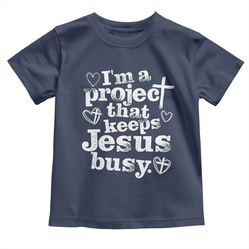 I’m a Project That Keeps Jesus Busy Funny Christian Typography Toddler T Shirt Faith Humor Inspirational Gift