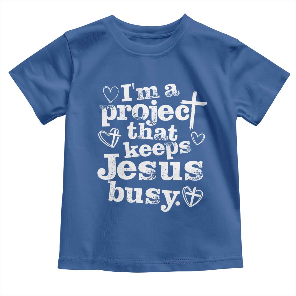 I’m a Project That Keeps Jesus Busy Funny Christian Typography Toddler T Shirt Faith Humor Inspirational Gift