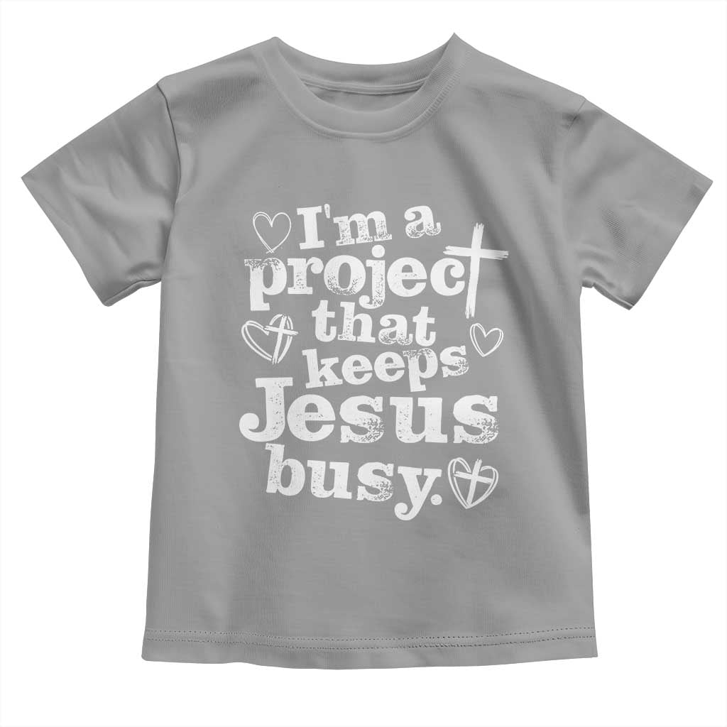 I’m a Project That Keeps Jesus Busy Funny Christian Typography Toddler T Shirt Faith Humor Inspirational Gift