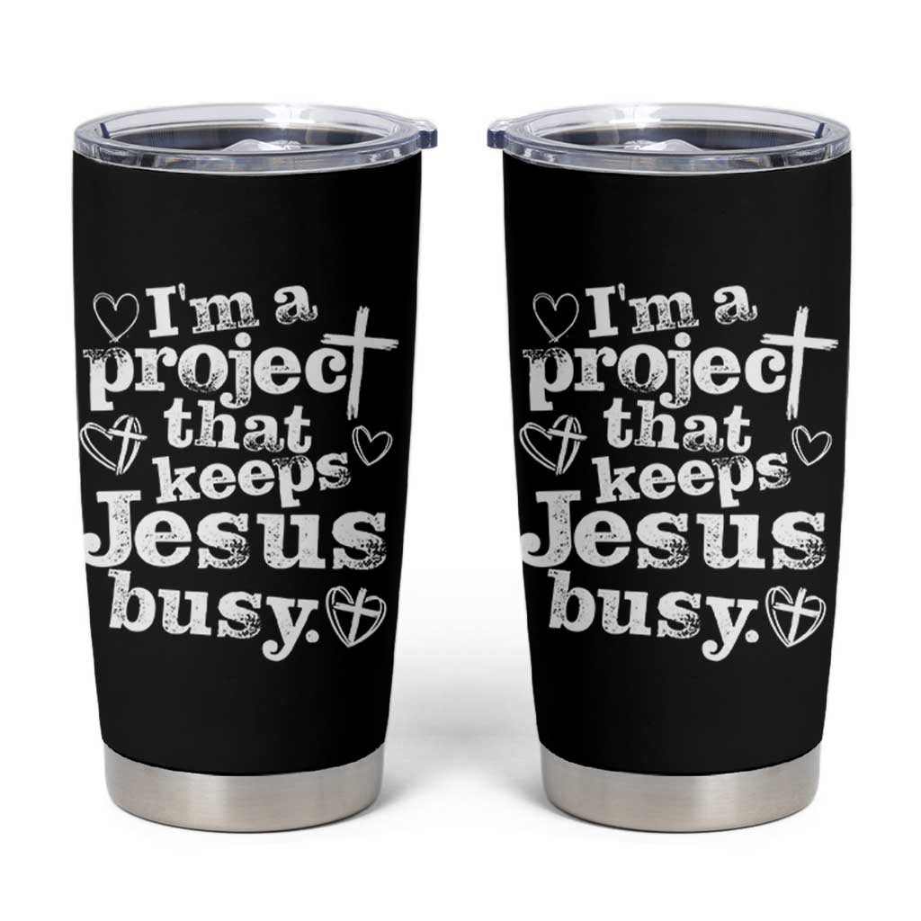 I am a Project That Keeps Jesus Busy Funny Christian Typography Tumbler Cup Faith Humor Inspirational Gift