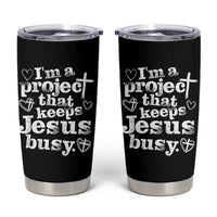I am a Project That Keeps Jesus Busy Funny Christian Typography Tumbler Cup Faith Humor Inspirational Gift