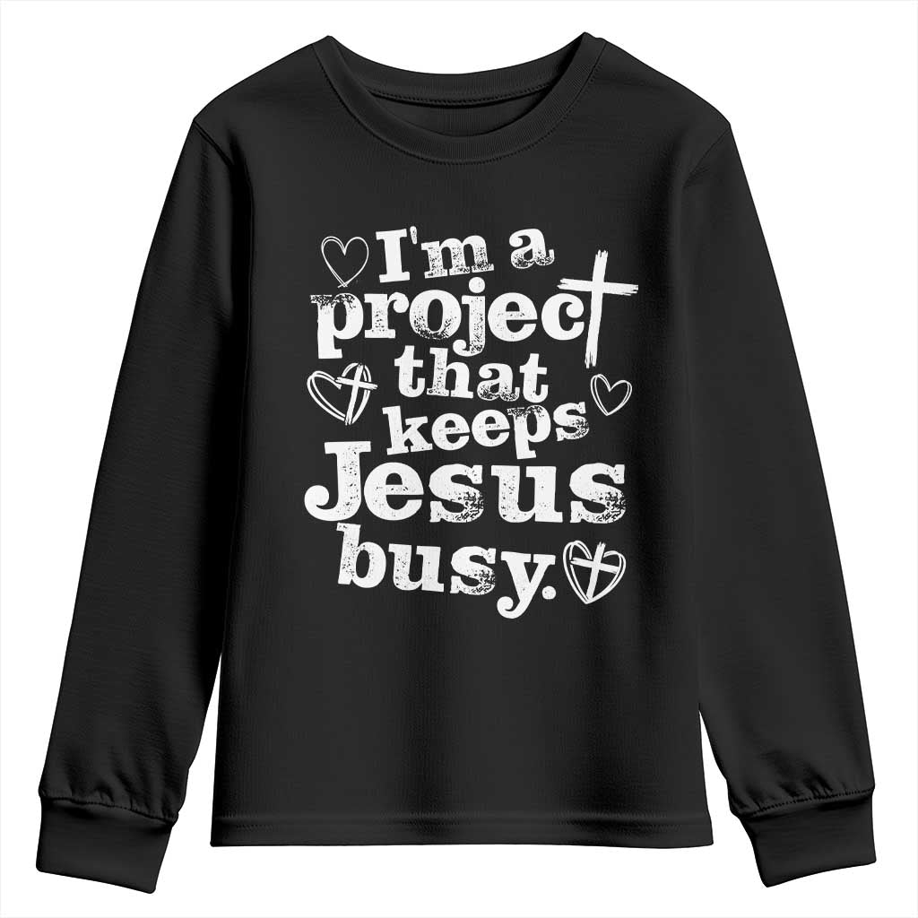 I’m a Project That Keeps Jesus Busy Funny Christian Typography Youth Sweatshirt Faith Humor Inspirational Gift