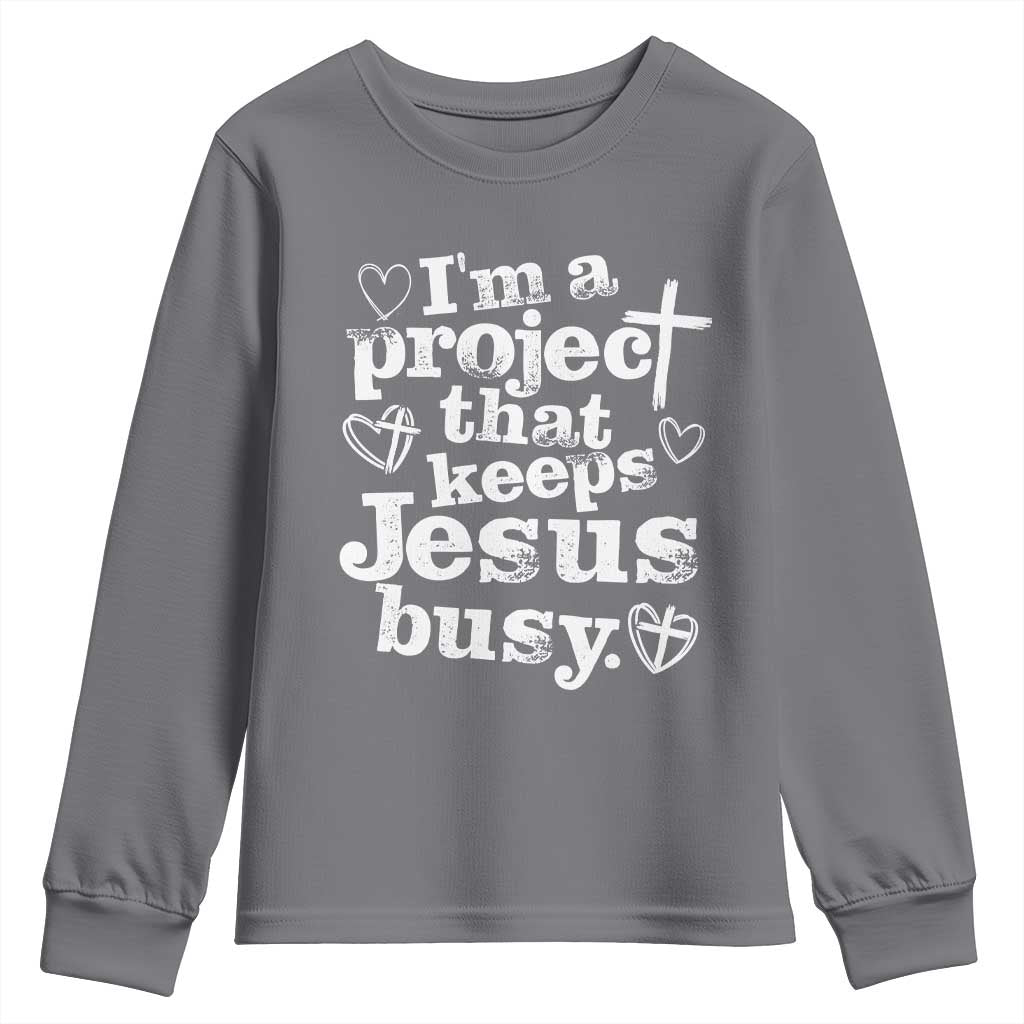 I’m a Project That Keeps Jesus Busy Funny Christian Typography Youth Sweatshirt Faith Humor Inspirational Gift