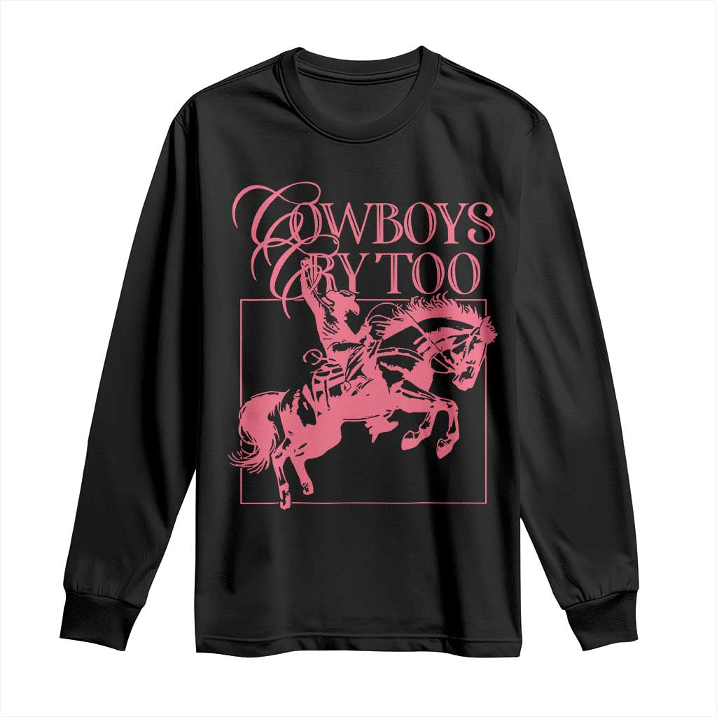 Cowboys Cry Too Long Sleeve Shirt Western Rodeo Cowgirl Cowboy Aesthetic Pink