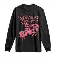 Cowboys Cry Too Long Sleeve Shirt Western Rodeo Cowgirl Cowboy Aesthetic Pink