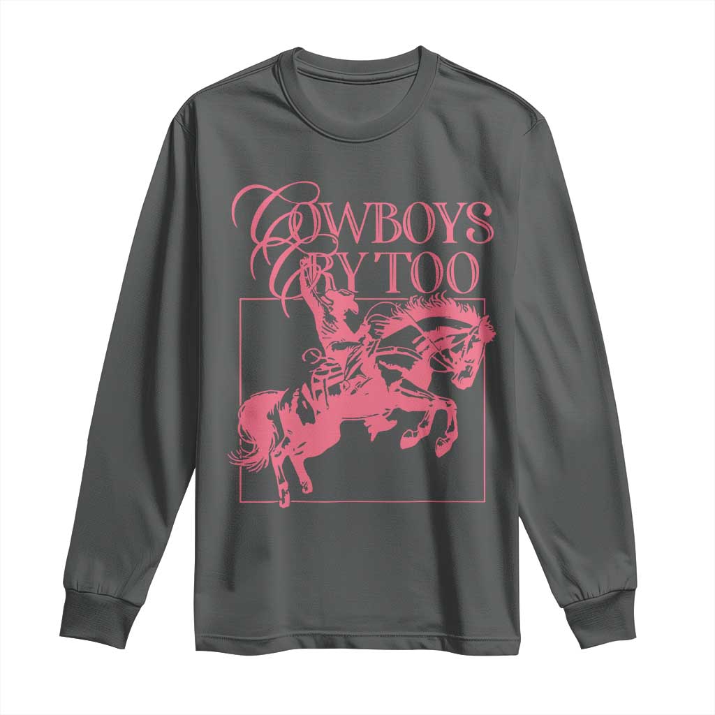 Cowboys Cry Too Long Sleeve Shirt Western Rodeo Cowgirl Cowboy Aesthetic Pink
