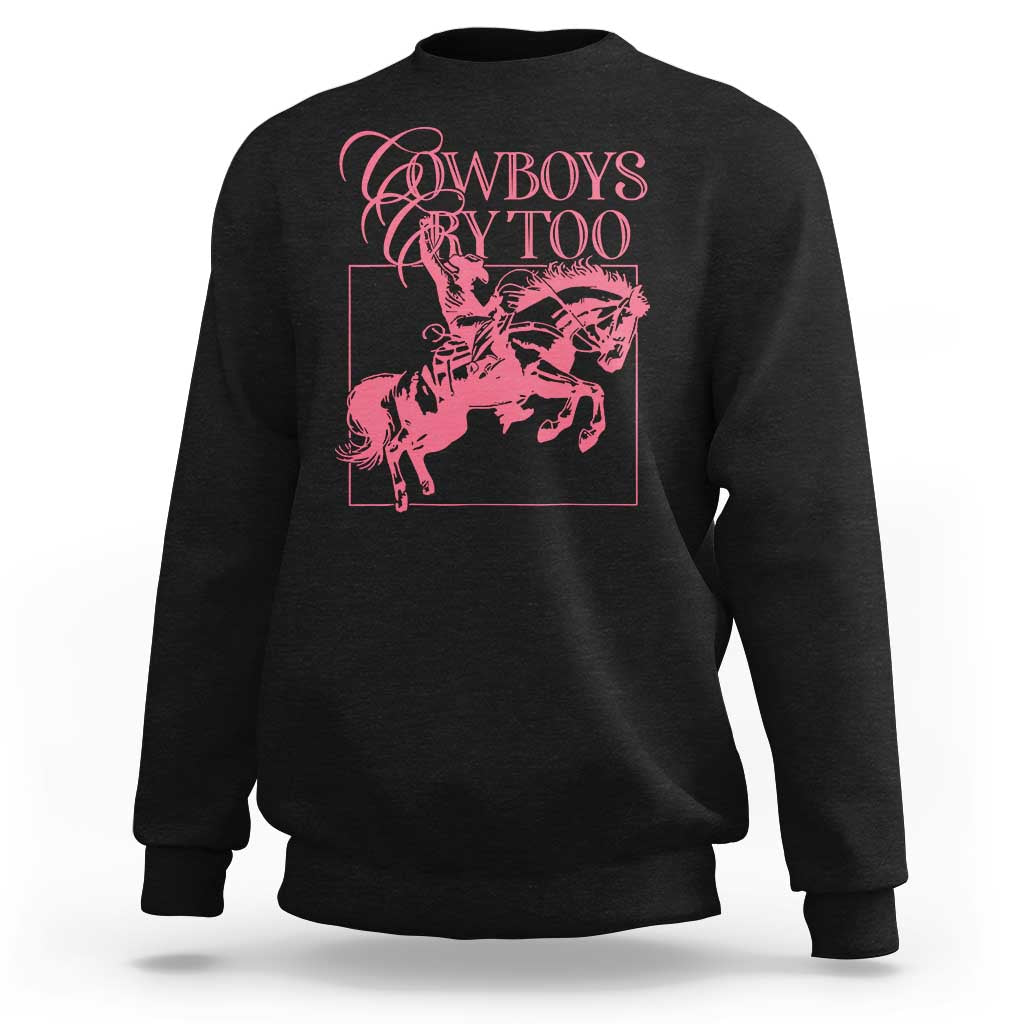 Cowboys Cry Too Sweatshirt Western Rodeo Cowgirl Cowboy Aesthetic Pink