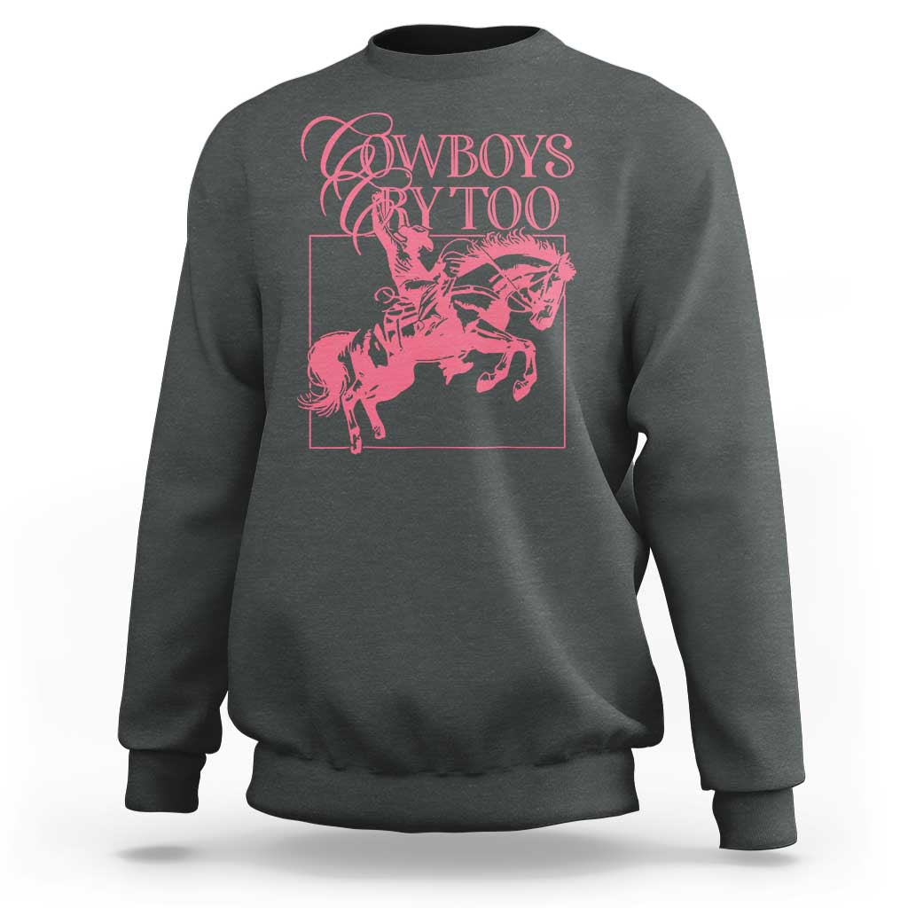 Cowboys Cry Too Sweatshirt Western Rodeo Cowgirl Cowboy Aesthetic Pink