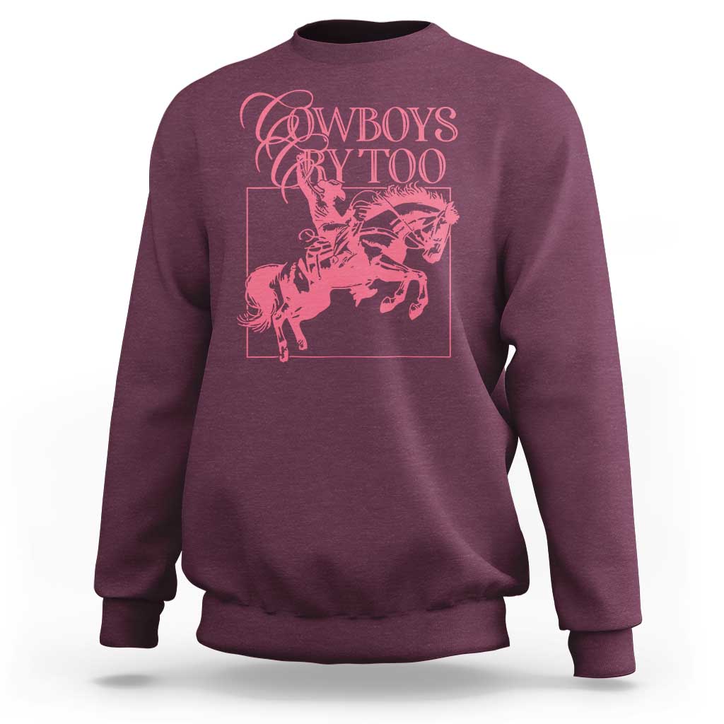 Cowboys Cry Too Sweatshirt Western Rodeo Cowgirl Cowboy Aesthetic Pink