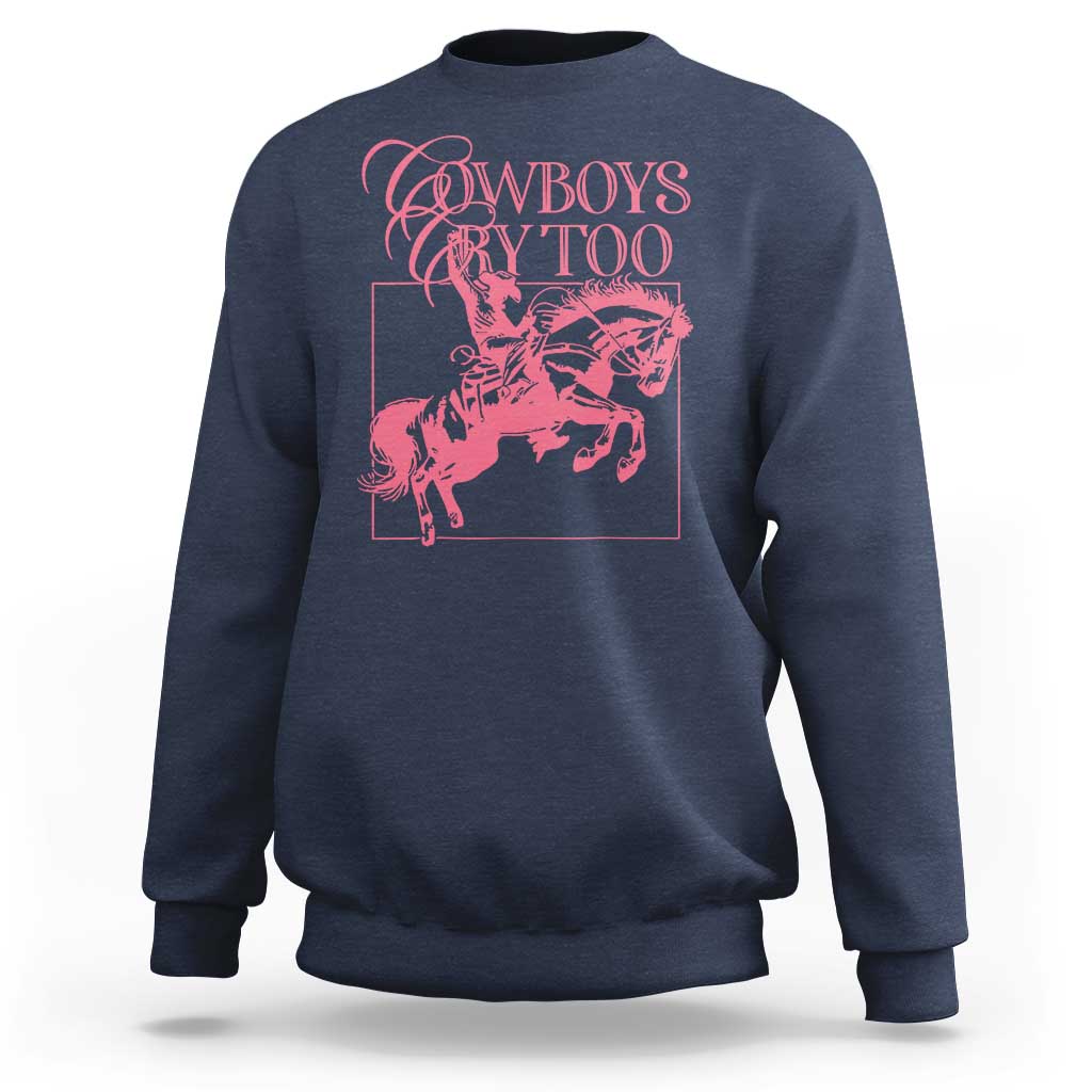 Cowboys Cry Too Sweatshirt Western Rodeo Cowgirl Cowboy Aesthetic Pink