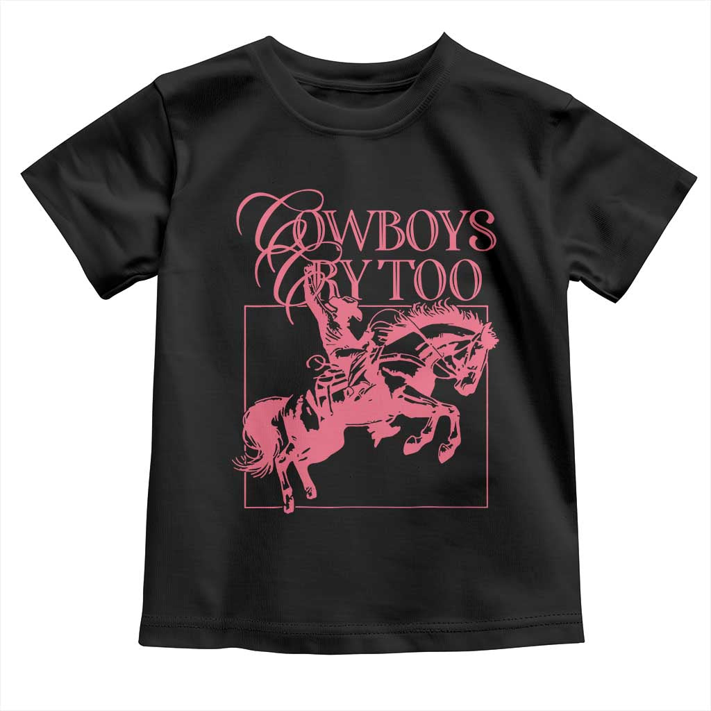 Cowboys Cry Too Toddler T Shirt Western Rodeo Cowgirl Cowboy Aesthetic Pink