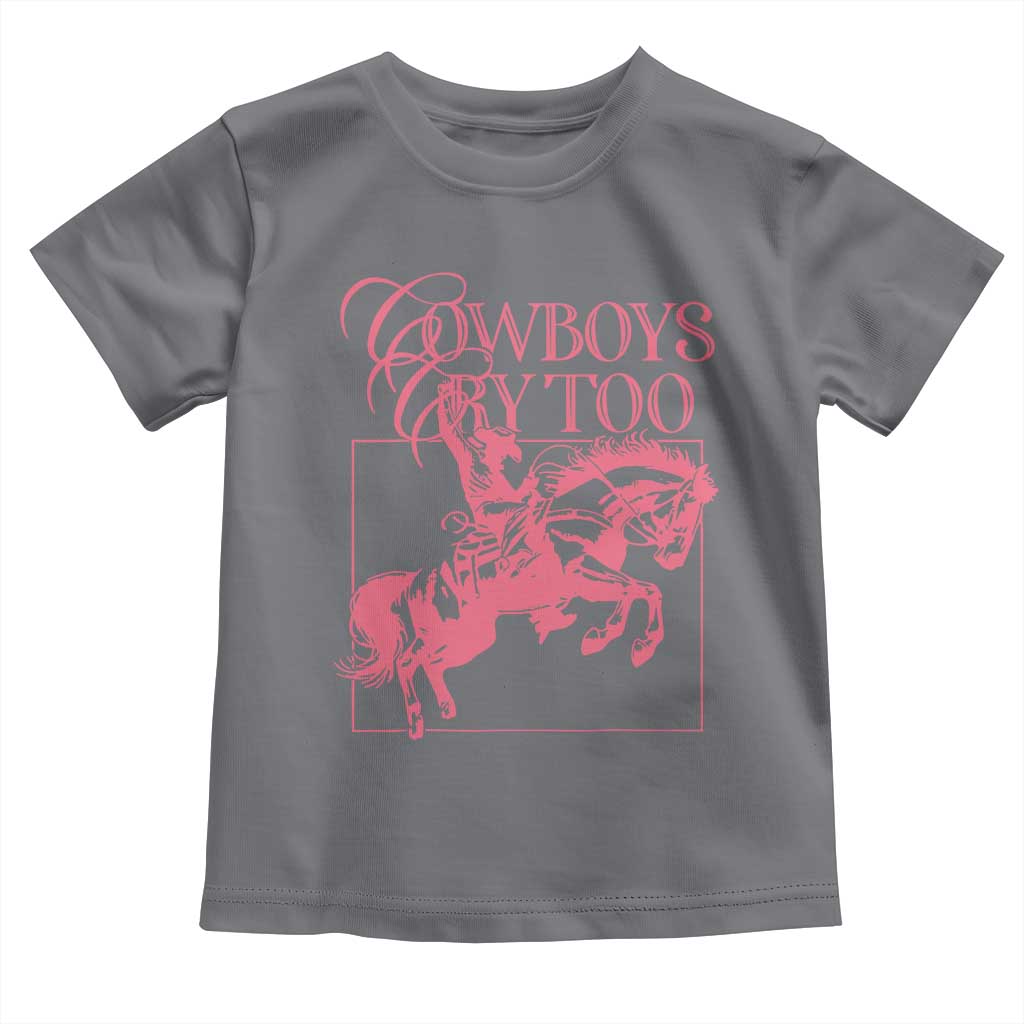 Cowboys Cry Too Toddler T Shirt Western Rodeo Cowgirl Cowboy Aesthetic Pink