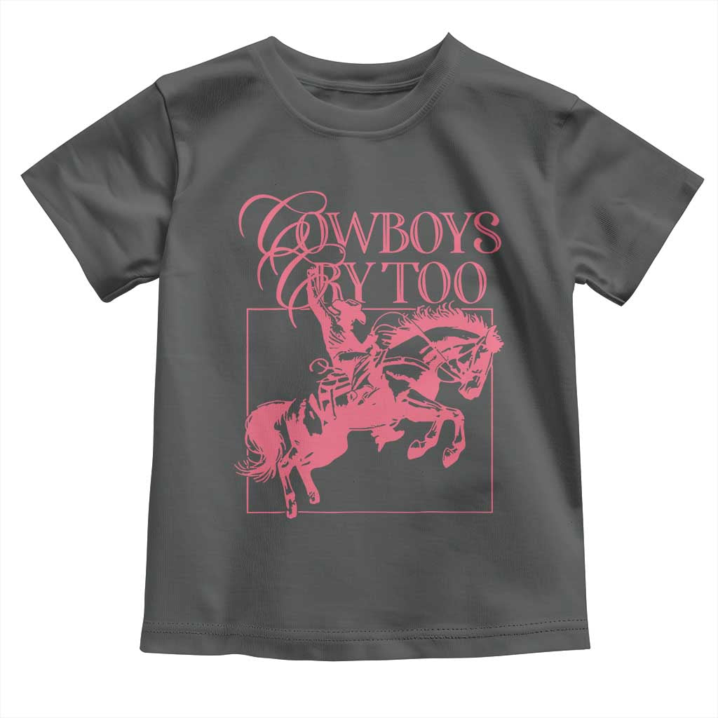 Cowboys Cry Too Toddler T Shirt Western Rodeo Cowgirl Cowboy Aesthetic Pink