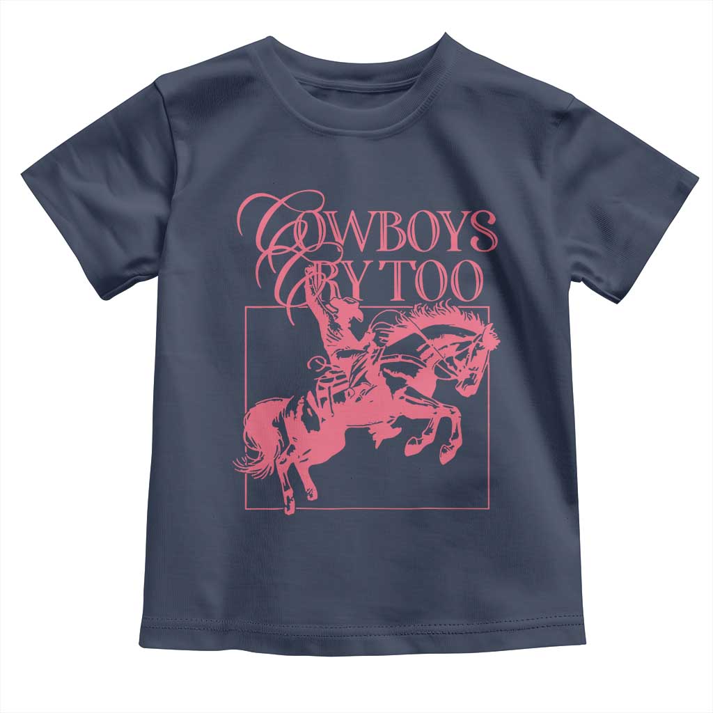 Cowboys Cry Too Toddler T Shirt Western Rodeo Cowgirl Cowboy Aesthetic Pink