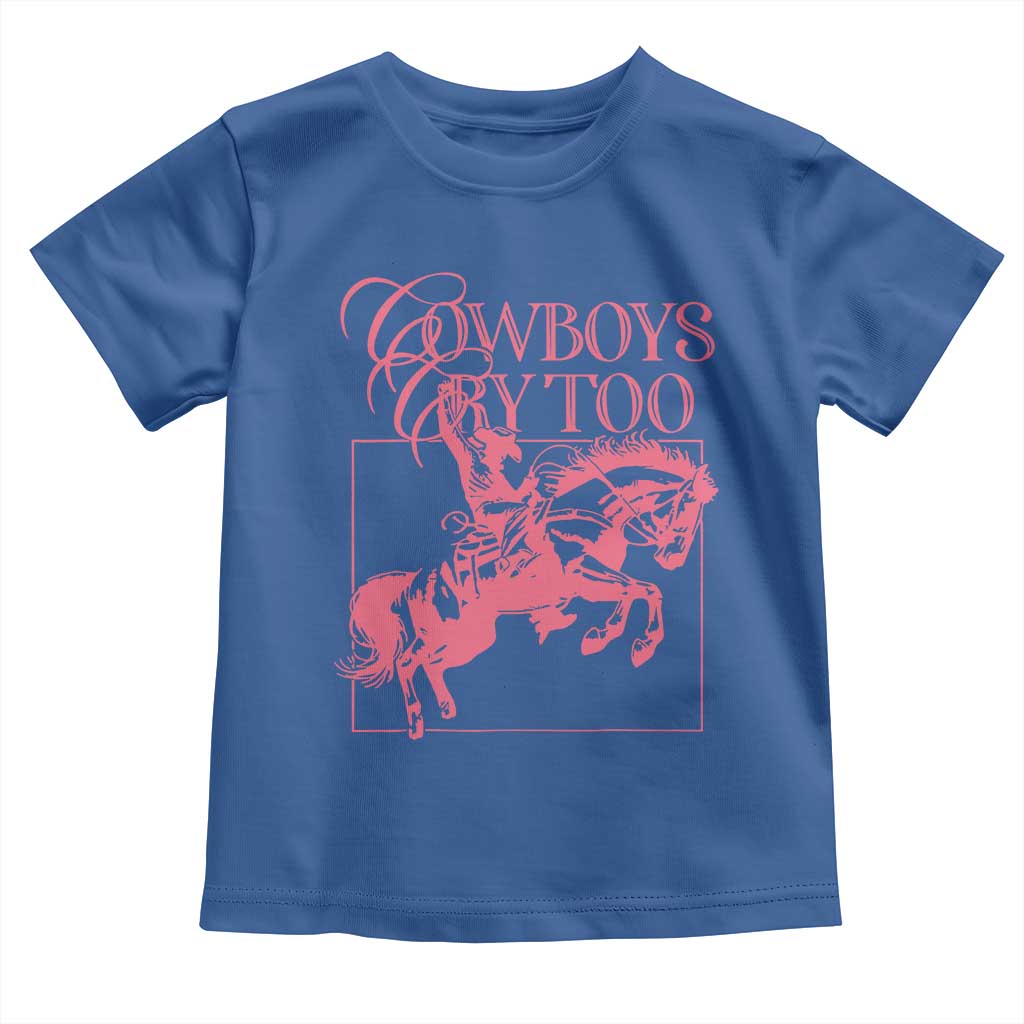 Cowboys Cry Too Toddler T Shirt Western Rodeo Cowgirl Cowboy Aesthetic Pink