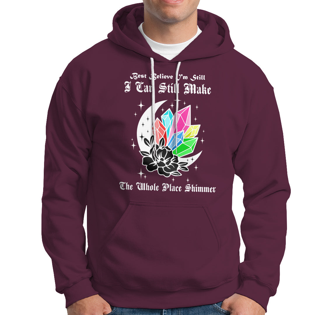 Best Believe I'm Still Bejeweled I Can Make The Whole Place Shimmer Hoodie - Wonder Print Shop