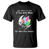 Best Believe I'm Still Bejeweled I Can Make The Whole Place Shimmer T Shirt - Wonder Print Shop