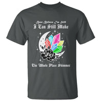 Best Believe I'm Still Bejeweled I Can Make The Whole Place Shimmer T Shirt - Wonder Print Shop