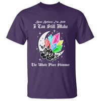 Best Believe I'm Still Bejeweled I Can Make The Whole Place Shimmer T Shirt - Wonder Print Shop