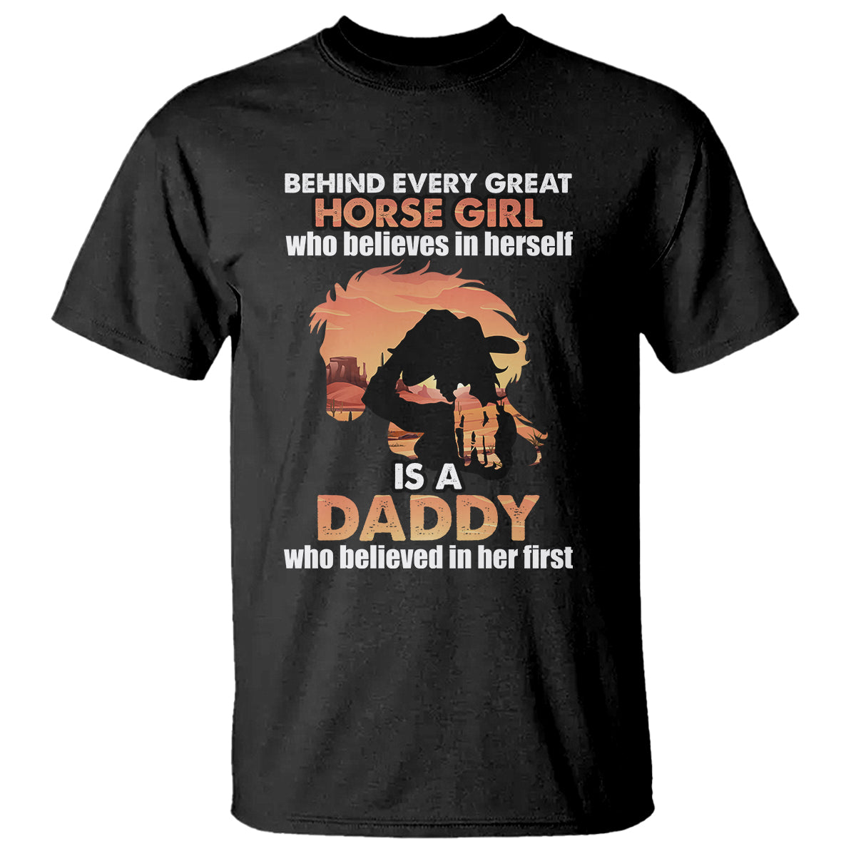 Horse Dad T Shirt Behind Every Great Horse Girl Who Believes is a Daddy - Wonder Print Shop