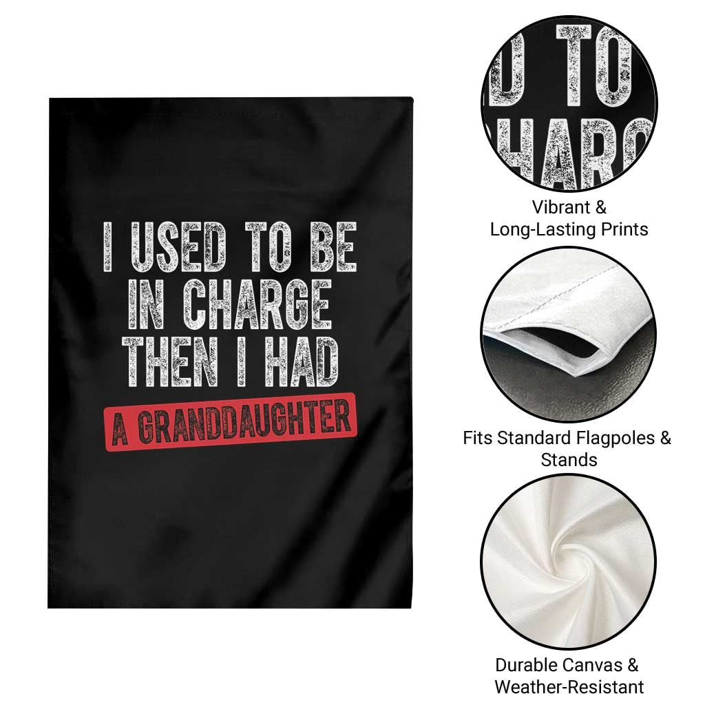 Funny Grandpas Girls Quote Classic Graphic Garden Flag I Used To Be In Charge Then I Had A Granddaughter