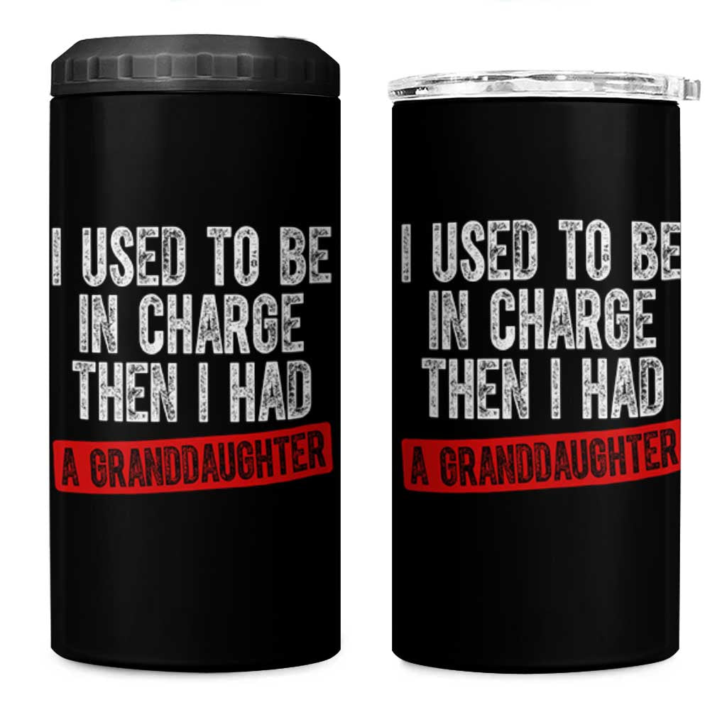 Funny Grandpas Girls Quote Classic Graphic 4 in 1 Can Cooler Tumbler I Used To Be In Charge Then I Had A Granddaughter