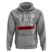 Funny Grandpas Girls Quote Classic Graphic Hoodie I Used To Be In Charge Then I Had A Granddaughter