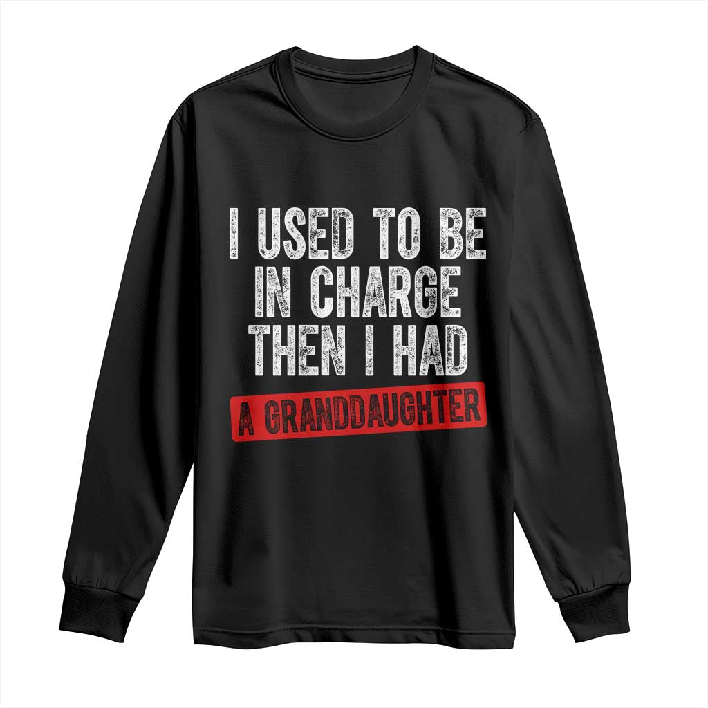 Funny Grandpas Girls Quote Classic Graphic Long Sleeve Shirt I Used To Be In Charge Then I Had A Granddaughter