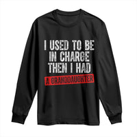 Funny Grandpas Girls Quote Classic Graphic Long Sleeve Shirt I Used To Be In Charge Then I Had A Granddaughter