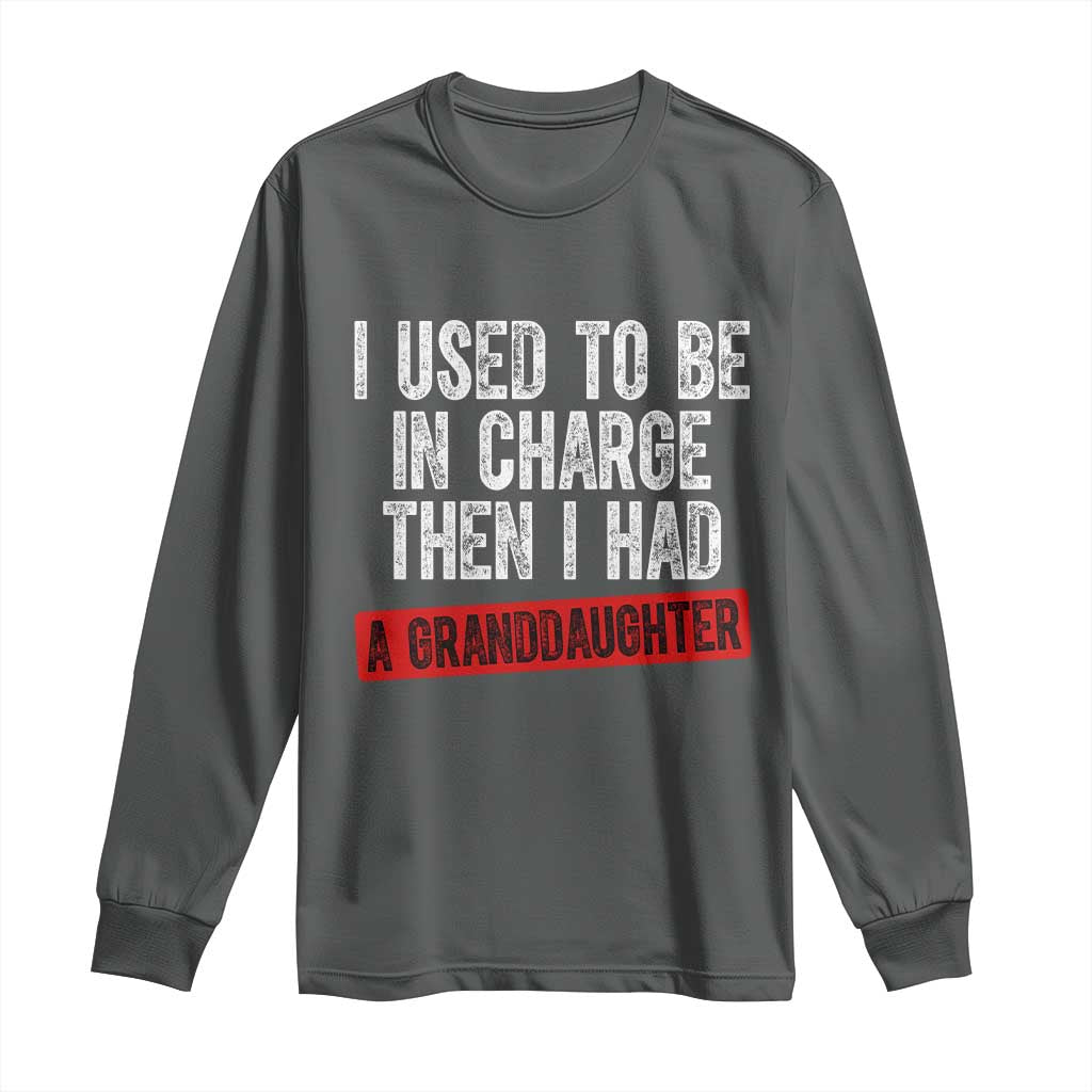Funny Grandpas Girls Quote Classic Graphic Long Sleeve Shirt I Used To Be In Charge Then I Had A Granddaughter