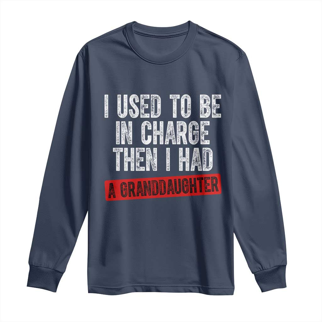 Funny Grandpas Girls Quote Classic Graphic Long Sleeve Shirt I Used To Be In Charge Then I Had A Granddaughter