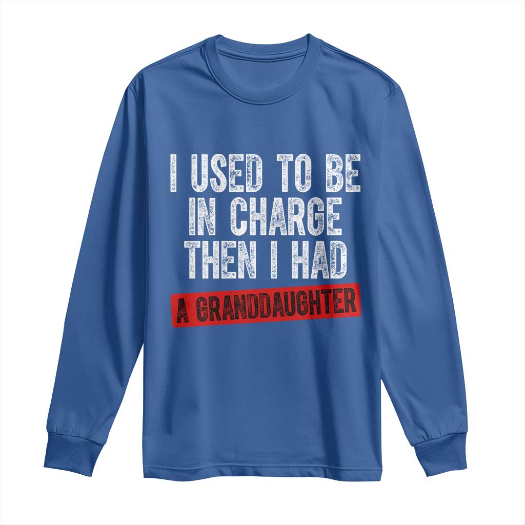 Funny Grandpas Girls Quote Classic Graphic Long Sleeve Shirt I Used To Be In Charge Then I Had A Granddaughter