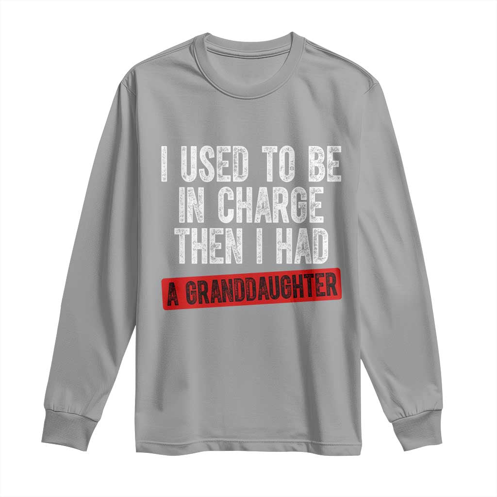Funny Grandpas Girls Quote Classic Graphic Long Sleeve Shirt I Used To Be In Charge Then I Had A Granddaughter