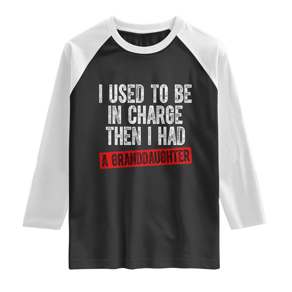Funny Grandpas Girls Quote Classic Graphic Raglan Shirt I Used To Be In Charge Then I Had A Granddaughter