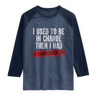 Funny Grandpas Girls Quote Classic Graphic Raglan Shirt I Used To Be In Charge Then I Had A Granddaughter