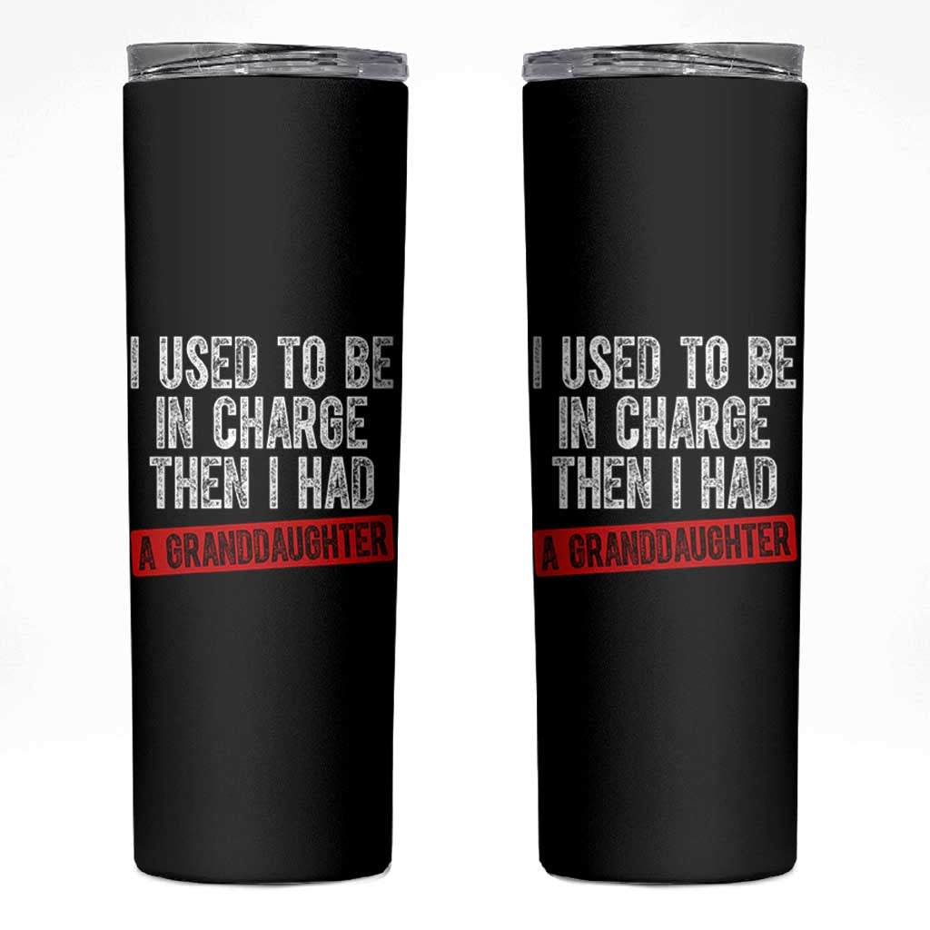 Funny Grandpas Girls Quote Classic Graphic Skinny Tumbler I Used To Be In Charge Then I Had A Granddaughter