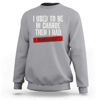 Funny Grandpas Girls Quote Classic Graphic Sweatshirt I Used To Be In Charge Then I Had A Granddaughter