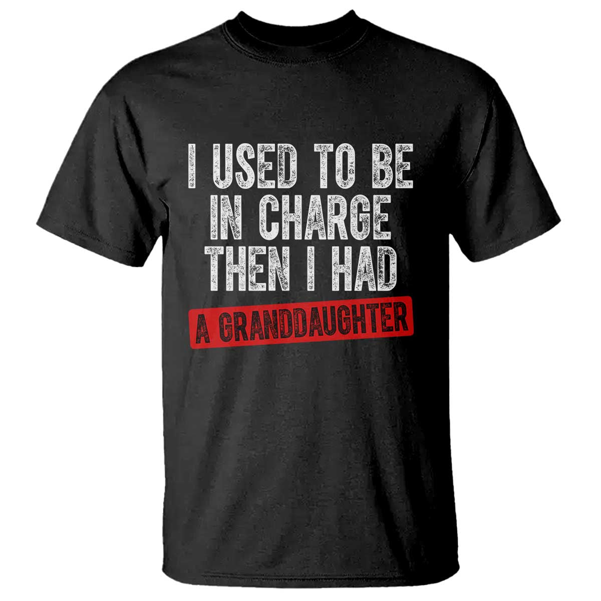 Funny Grandpas Girls Quote Classic Graphic T Shirt I Used To Be In Charge Then I Had A Granddaughter